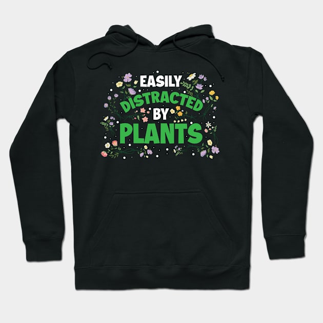 Easily Distracted By Plants Funny Gardening Gift Hoodie by CatRobot